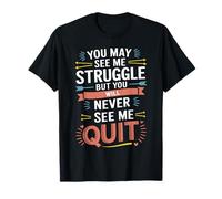 Motivational You May See Me Struggle, Inspiration Saying Men T-Shirt