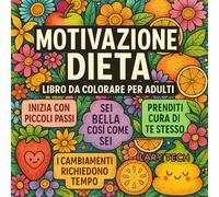 Motivazione Dieta Libro da colorare per adulti: 50 frasi positive da colorare per restare motivati, amare se stessi e prendersi cura del proprio corpo