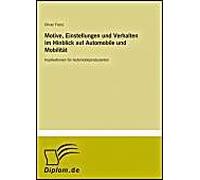 Motive, Einstellungen Und Verhalten Im Hinblick Auf Automobile Und Mobilität