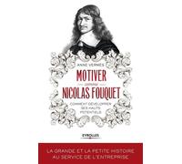 Motiver comme Nicolas Fouquet Comment développer ses hauts potentiels. - Anne Vermes - Eyrolles - broché - Etude