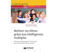 Motiver ses élèves grâce aux intelligences multiples Pratiques pédagogiques innovantes pour le primaire et le secondaire - Renaud Keymeulen - De Boeck Supérieur - broché - Guide
