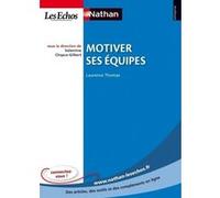 Motiver ses équipes Entreprise Nathan-Les Echos Valentine Chapus-Gilbert (Auteur), Laurence Thomas (Auteur)