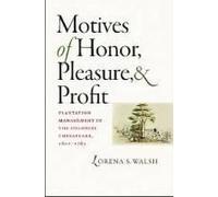 Motives Of Honor, Pleasure, And Profit: Plantation Management In The Colonial Chesapeake, 1607-1763