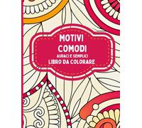 Motivi Comodi Audaci e Semplici Libro da colorare: Motivi rilassanti per colorare, rilassarsi, godersi pomeriggi tranquilli e prendersi cura di sé