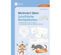 Motiviert üben: Schriftliche Multiplikation: Arbeitsblätter, die Spaß machen, zur Stärkung der Basisqualifikation Rechnen (3. und 4. Klasse)