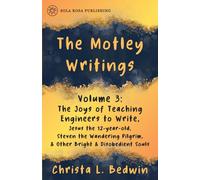 Motley Writings of Christa L. Bedwin Volume 3: Jesus the 12-year-old, A Wandering Pilgrim, & other bright and disobedient souls