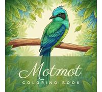 Motmot Coloring Book: 77 High-Quality Illustrations of the Neotropical Kingfisher. A Grand Tropical Bird Coloring Guide for All Ages, Featuring the Racket-Tailed Marvels of Central and South America