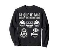 Moto ce Que Je Fais Motard Motos Racing Courses Sport Humour Sweatshirt