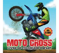 MOTO CROSS Livre de Coloriage Enfants 6-12 ans: Livre Moto Cross Enfant et Adolescent - Cadeau Motard Garçon Fille Passionné de Moto - Dessins de Nature et Figures Acrobatiques à Moto