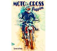 MOTO-CROSS Passion - Carnet de Notes -: Carnet de Notes idéal pour écrire vos observations, vos idées, vos pensées, vos rêves, vos secrets ... | Sobre ... cm x 22.86 cm pour passionnés de Motocross |
