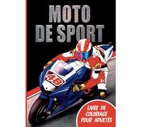 Moto de Sport : Livre de Coloriage pour Adultes: Idée Cadeau pour Passionnés de Motos - Livre sur la Moto à Colorier Homme Femme - Cadeau Anniversaire Motard Enfants Adolescents