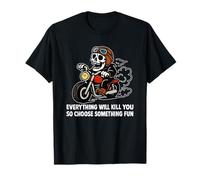 Moto Everything Will Kill You So Choose Something Fun T-Shirt