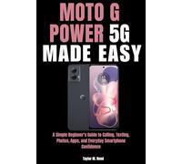 Moto G Power 5G Made Easy: A Simple Beginner’s Guide to Calling, Texting, Photos, Apps, and Everyday Smartphone Confidence