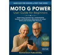 Moto G Power User Guide For Beginners: Simple Setup, Essential Tips, Troubleshooting Solutions, and Performance Optimization for Longer Battery Life Including Video Resources
