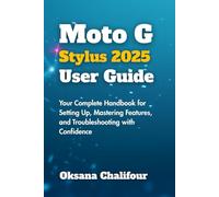 Moto G Stylus 2025 User Guide: Your Complete Handbook for Setting Up, Mastering Features, and Troubleshooting with Confidence