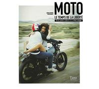 Moto, le temps de la liberté - de la contre-culture à la custom culture: de la contre-culture à la custom culture