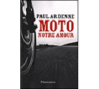 Moto, notre amour - Paul Ardenne - Flammarion - broché - Essai
