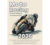 Moto Racing Season Planner 2026: A Complete Motorcycle Racing Fan Journal to Track Every Race Weekend, Circuit, Results, and Unforgettable Moments of the Season