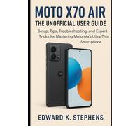 Moto X70 Air: The Unofficial User Guide: Setup, Tips, Troubleshooting, and Expert Tricks for Mastering Motorola’s Ultra-Thin Smartphone