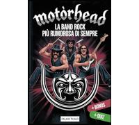 Motörhead: La band rock più rumorosa di sempre: Prima biografia di gruppo di Lemmy Kilmister, Phil "Philthy Animal" Taylor e "Fast" Eddie Clarke - con 101 fatti nascosti e storie mai raccontate