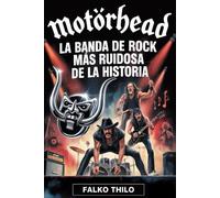 Motörhead: La banda de rock más ruidosa de la historia: Primera biografía grupal de Lemmy Kilmister, Phil "Philthy Animal" Taylor y "Fast" Eddie Clarke - con 101 datos ocultos e historias no contadas