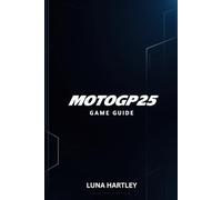 MOTOGP25 GAME GUIDE: Expert Strategies Time Trials and Multiplayer Tips for Success