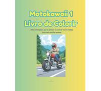 Motokawaii - Livro de Colorir 1: 24 ilustrações de motas em estilo kawaii para pintar e imaginar!