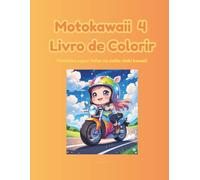 Motokawaii - Livro de Colorir 4: 24 ilustrações para pintar e sonhar com motas incríveis em estilo Chibi - fofas, redondas e super divertidas!