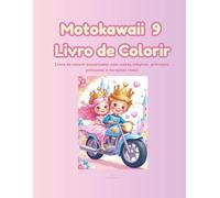 Motokawaii - Livro de Colorir 9: 24 ilustrações para pintar e sonhar com motas incríveis num mundo encantado de príncipes, princesas e magia kawaii!