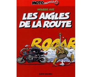 Motomania - Tome 06: Les aigles de la route