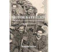 Motor Battalion: The history of a London Rifle Battalion in WW2