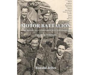 Motor Battalion: The history of a London Rifle Battalion in WW2