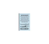 Motor Boats - Construction And Operation - An Illustrated Manual For Motor Boat, Launch And Yacht Owners, Operator's Of Marine Gasolene Engines, And Amateur Boat-Builders