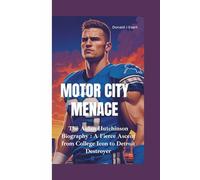 MOTOR CITY MENACE: The Aidan Hutchinson Biography-A Fierce Ascent from College Icon to Detroit Destroyer