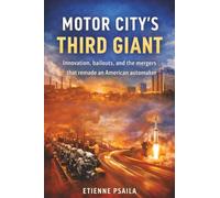 Motor City’s Third Giant: Innovation, bailouts, and the mergers that remade an American automaker