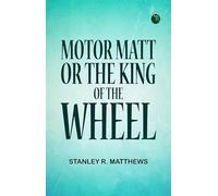 Motor Matt; or, The King of the Wheel