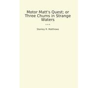 Motor Matt's Quest; or Three Chums in Strange Waters (Classic Books)