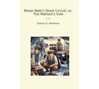Motor Matt's Short Circuit; or, The Mahout's Vow (Classic Books)