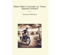 Motor Matt's Triumph; or, Three Speeds Forward (Classic Books)