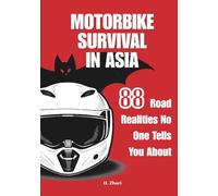 Motorbike Survival in Asia: 88 Road Realities No One Tells You About: A Visual Travel Guide for Southeast Asia with Real Situations and Safety Insights for Riders and Travelers