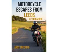 Motorcycle Escapes from Leeds and Yorkshire: 168 destinations from Leeds - the Yorkshire Dales, the North York Moors, mill valleys and the Wolds