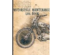 Motorcycle Maintenance Log Book: 120-Page Journal to Track Motorcycle Performance, engine repairs, modifications, mileage expenses and mechanical work on your motorcycle or dirt bike