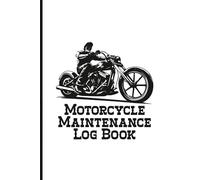 Motorcycle Maintenance Log Book: Journal to Track Motorcycle Performance, engine repairs, modifications, mileage expenses and mechanical work on your motorcycle or dirt bike |120 Page