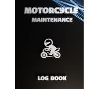 Motorcycle Maintenance Log Book: Service Record Tracker for Repairs, Oil Changes, Mileage, Parts Replacement and Bike Maintenance History
