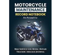 Motorcycle Maintenance Record Notebook: Bike Service Log Book | Repair Tracker | Mileage Journal