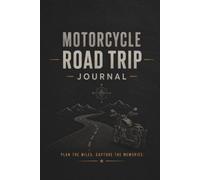 Motorcycle Road Trip Journal: Travel Planner and Memory Book for Scenic Rides, Weekend Trips, Routes, and Trip Notes