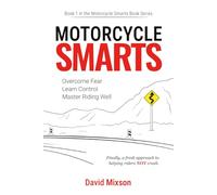 Motorcycle Smarts: Overcome Fear, Learn Control, Master Riding Well