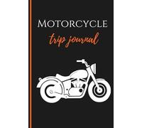 Motorcycle Trip Journal: A Travel Diary and Maintenance Log for Bikers with Guided Prompts