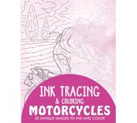 Motorcycles Ink Tracing Coloring Book for Adults: 30 Unique Illustrations to Ink and Color