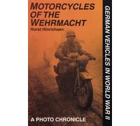 MOTORCYCLES OF THE WEHRMACHT: A Photo Chronicle (German Vehicles in World War II) by HORST HINRICHSEN (9-Sep-2004) Hardcover